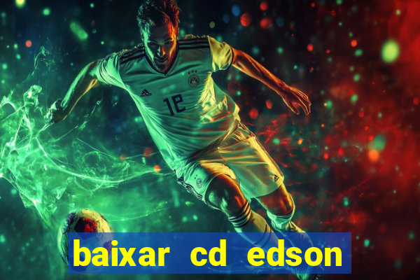 baixar cd edson gomes as melhores